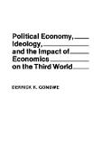 Political Economy, Ideology, and the Impact of Economics on the Third World