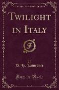 Twilight in Italy (Classic Reprint)