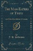 The Man-Eaters of Tsavo: And Other East African Adventures (Classic Reprint)