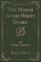 The March of the White Guard (Classic Reprint)