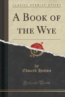 A Book of the Wye (Classic Reprint)