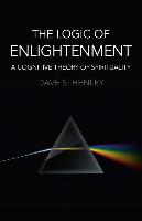 Logic of Enlightenment, The - A Cognitive Theory of Spirituality