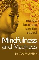 Mindfulness and Madness: Money, Food, Sex and the Sacred