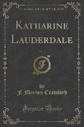 Katharine Lauderdale, Vol. 1 (Classic Reprint)