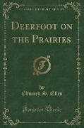 Deerfoot on the Prairies (Classic Reprint)