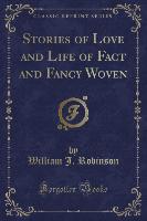 Stories of Love and Life of Fact and Fancy Woven (Classic Reprint)