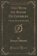 Days with Sir Roger de Coverley: A Reprint from the Spectator (Classic Reprint)