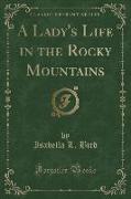 A Lady's Life in the Rocky Mountains (Classic Reprint)