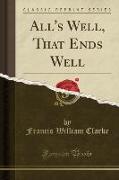 All's Well, That Ends Well (Classic Reprint)