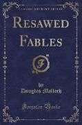 Resawed Fables (Classic Reprint)