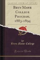 Bryn Mawr College Program, 1883-1894 (Classic Reprint)