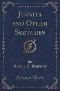 Juanita and Other Sketches (Classic Reprint)