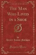 The Man Who Lived in a Shoe (Classic Reprint)