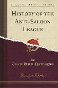 History of the Anti-Saloon League (Classic Reprint)