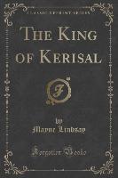 The King of Kerisal (Classic Reprint)