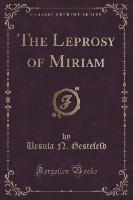 The Leprosy of Miriam (Classic Reprint)