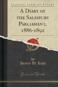 A Diary of the Salisbury Parliament, 1886-1892 (Classic Reprint)