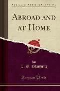 Abroad and at Home (Classic Reprint)