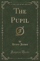 The Pupil (Classic Reprint)