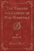 The Tragedy and Comedy of War Hospitals (Classic Reprint)