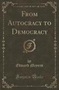 From Autocracy to Democracy (Classic Reprint)