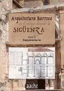 Arquitectura barroca en el antiguo Obispado de Sigüenza : documentario