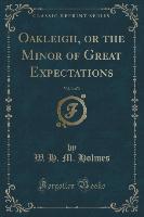 Oakleigh, or the Minor of Great Expectations, Vol. 3 of 3 (Classic Reprint)