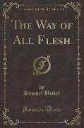 The Way of All Flesh (Classic Reprint)