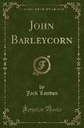 John Barleycorn (Classic Reprint)