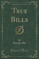 True Bills (Classic Reprint)