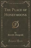 The Place of Honeymoons (Classic Reprint)