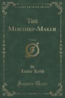 The Mischief-Maker, Vol. 2 of 2 (Classic Reprint)