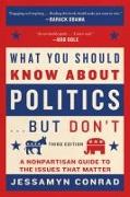 What You Should Know about Politics . . . But Don't: A Nonpartisan Guide to the Issues That Matter