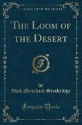 The Loom of the Desert (Classic Reprint)