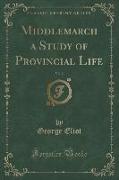 Middlemarch a Study of Provincial Life, Vol. 2 (Classic Reprint)