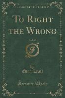 To Right the Wrong, Vol. 2 of 3 (Classic Reprint)