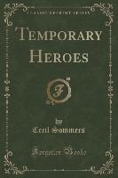 Temporary Heroes (Classic Reprint)