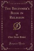 The Beginner's Book in Religion (Classic Reprint)