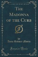 The Madonna of the Curb (Classic Reprint)