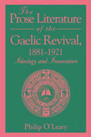 The Prose Literature of the Gaelic Revival, 1881-1921