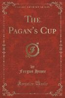 The Pagan's Cup (Classic Reprint)