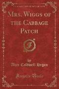 Mrs. Wiggs of the Cabbage Patch (Classic Reprint)