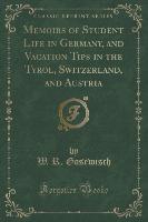 Memoirs of Student Life in Germany, and Vacation Tips in the Tyrol, Switzerland, and Austria (Classic Reprint)