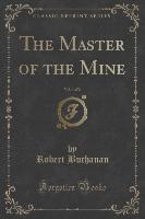 The Master of the Mine, Vol. 1 of 2 (Classic Reprint)