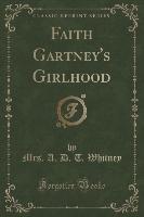 Faith Gartney's Girlhood (Classic Reprint)