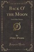 Back O' the Moon: And Other Stories (Classic Reprint)