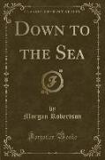 Down to the Sea (Classic Reprint)