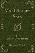 Mr. Dooley Says (Classic Reprint)