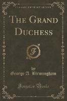 The Grand Duchess (Classic Reprint)