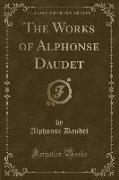 The Works of Alphonse Daudet (Classic Reprint)